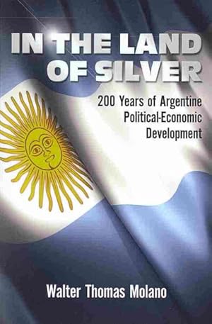 Imagen del vendedor de In the Land of Silver : 200 Years of Argentine Political-Economic Development a la venta por GreatBookPricesUK