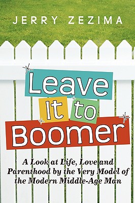 Imagen del vendedor de Leave It to Boomer: A Look at Life, Love and Parenthood by the Very Model of the Modern Middle-Age Man (Paperback or Softback) a la venta por BargainBookStores