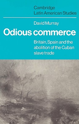 Imagen del vendedor de Odious Commerce: Britain, Spain and the Abolition of the Cuban Slave Trade (Paperback or Softback) a la venta por BargainBookStores