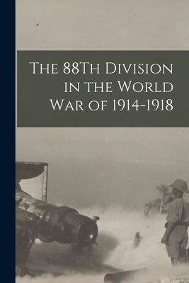 Immagine del venditore per The 88Th Division in the World War of 1914-1918 (Paperback or Softback) venduto da BargainBookStores