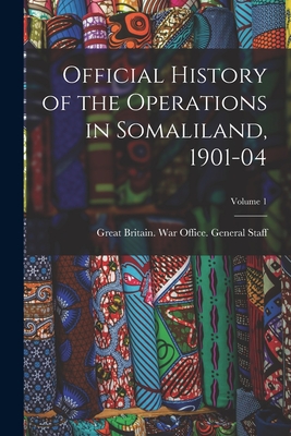 Image du vendeur pour Official History of the Operations in Somaliland, 1901-04; Volume 1 (Paperback or Softback) mis en vente par BargainBookStores