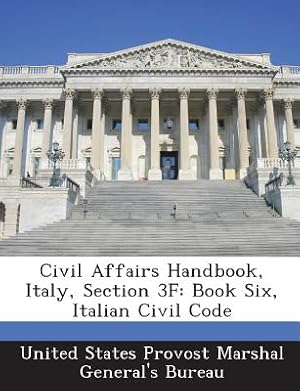 Immagine del venditore per Civil Affairs Handbook, Italy, Section 3f: Book Six, Italian Civil Code (Paperback or Softback) venduto da BargainBookStores
