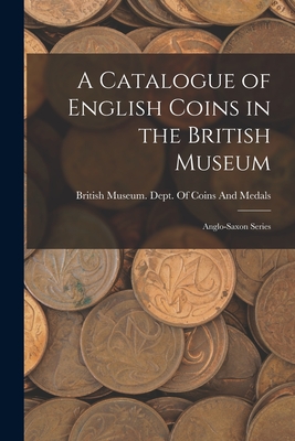 Seller image for A Catalogue of English Coins in the British Museum: Anglo-Saxon Series (Paperback or Softback) for sale by BargainBookStores