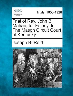 Bild des Verkufers fr Trial of REV. John B. Mahan, for Felony. in the Mason Circuit Court of Kentucky (Paperback or Softback) zum Verkauf von BargainBookStores
