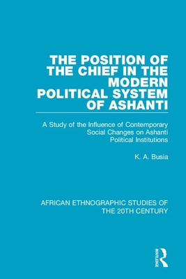 Image du vendeur pour The Position of the Chief in the Modern Political System of Ashanti: A Study of the Influence of Contemporary Social Changes on Ashanti Political Inst (Paperback or Softback) mis en vente par BargainBookStores