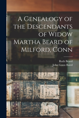 Seller image for A Genealogy of the Descendants of Widow Martha Beard of Milford, Conn (Paperback or Softback) for sale by BargainBookStores