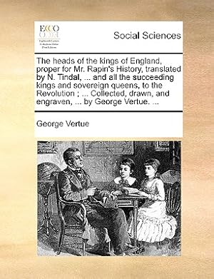 Immagine del venditore per The Heads of the Kings of England, Proper for Mr. Rapin's History, Translated by N. Tindal, . and All the Succeeding Kings and Sovereign Queens, to (Paperback or Softback) venduto da BargainBookStores