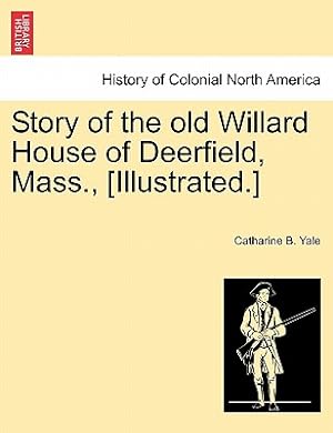 Bild des Verkufers fr Story of the Old Willard House of Deerfield, Mass., [illustrated.] (Paperback or Softback) zum Verkauf von BargainBookStores