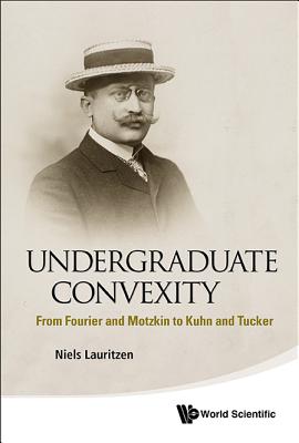 Seller image for Undergraduate Convexity: From Fourier and Motzkin to Kuhn and Tucker (Paperback or Softback) for sale by BargainBookStores