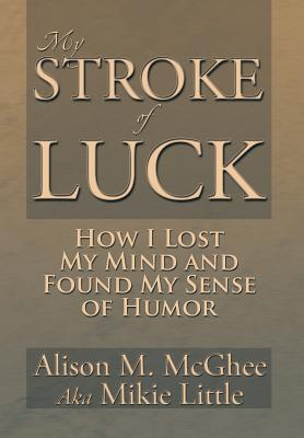 Imagen del vendedor de My Stroke of Luck: How I Lost My Mind and Found My Sense of Humor (Hardback or Cased Book) a la venta por BargainBookStores