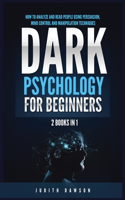 Seller image for Dark Psychology for Beginners: 2 Books in 1: How to Analyze and Read People Using Persuasion, Mind Control and Manipulation Techniques (Hardback or Cased Book) for sale by BargainBookStores