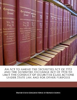 Seller image for An ACT to Amend the Securities Act of 1933 and the Securities Exchange Act of 1934 to Limit the Conduct of Securities Class Actions Under State Law, a (Paperback or Softback) for sale by BargainBookStores