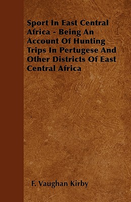 Immagine del venditore per Sport In East Central Africa - Being An Account Of Hunting Trips In Pertugese And Other Districts Of East Central Africa (Paperback or Softback) venduto da BargainBookStores
