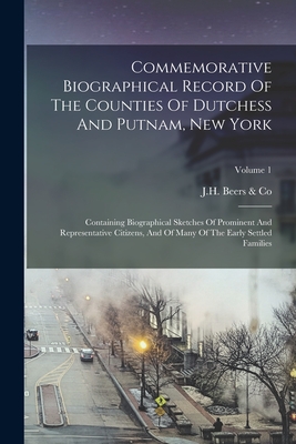 Seller image for Commemorative Biographical Record Of The Counties Of Dutchess And Putnam, New York: Containing Biographical Sketches Of Prominent And Representative C (Paperback or Softback) for sale by BargainBookStores