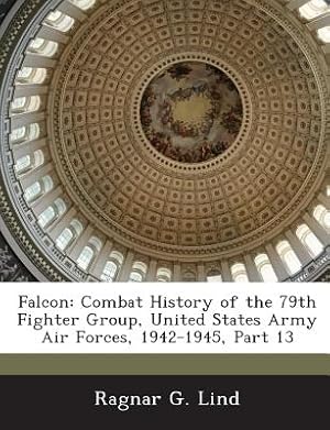 Immagine del venditore per Falcon: Combat History of the 79th Fighter Group, United States Army Air Forces, 1942-1945, Part 13 (Paperback or Softback) venduto da BargainBookStores