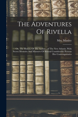 Image du vendeur pour The Adventures Of Rivella: Or, The History Of The Author.of The New Atlantis. With Secret Memoirs And Manners Of Several Considerable Persons H (Paperback or Softback) mis en vente par BargainBookStores