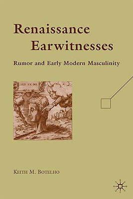 Bild des Verkufers fr Renaissance Earwitnesses: Rumor and Early Modern Masculinity (Hardback or Cased Book) zum Verkauf von BargainBookStores