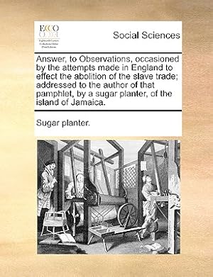Seller image for Answer, to Observations, Occasioned by the Attempts Made in England to Effect the Abolition of the Slave Trade; Addressed to the Author of That Pamphl (Paperback or Softback) for sale by BargainBookStores