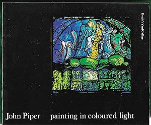 Bild des Verkufers fr JOHN PIPER: Painting in Coloured Light. An Exhibition of Stained Glass and other Related Works. zum Verkauf von Chaucer Bookshop ABA ILAB