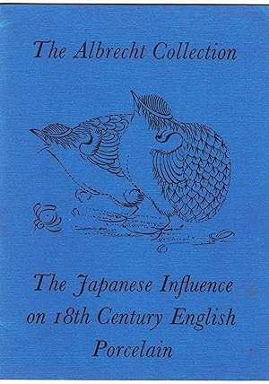 The Albrecht Collection The Japanese Influence on 18th Century English Porcelain.