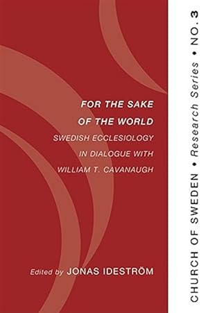 Imagen del vendedor de For the Sake of the World : Swedish Ecclesiology in Dialogue With William T. Cavanaugh a la venta por GreatBookPricesUK