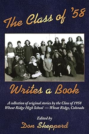 Seller image for Class of '58 Writes a Book : A Collection of Original Stories by the Class of 1958 Wheat Ridge High School Wheat Ridge, Colorado for sale by GreatBookPricesUK