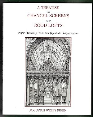 Seller image for A TREATISE ON CHANCEL SCREENS AND ROOD LOFTS: Their Antiquity, Use and Symbolic Signification for sale by Chaucer Bookshop ABA ILAB