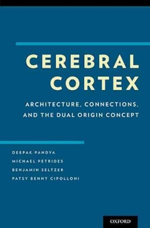 Seller image for Cerebral Cortex : Architecture, Connections, and the Dual Origin Concept for sale by GreatBookPricesUK
