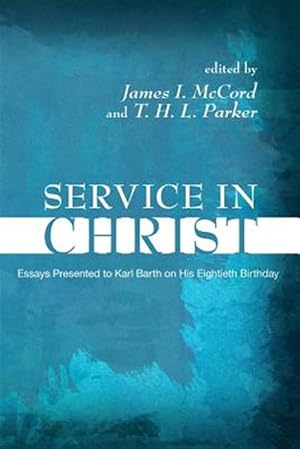 Seller image for Service in Christ : Essays Presented to Karl Barth on His Eightieth Birthday for sale by GreatBookPricesUK