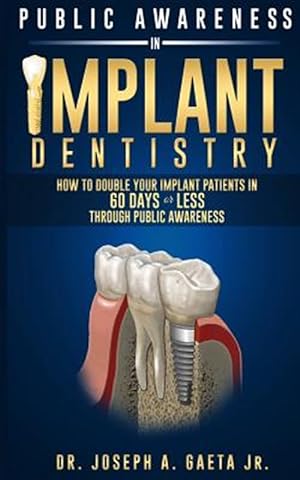 Seller image for Public Awareness in Implant Dentistry: How to Double Your Implant Patients in 60 Days or Less Through Public Awareness for sale by GreatBookPricesUK