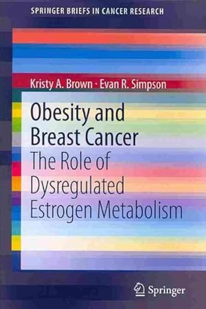 Imagen del vendedor de Obesity and Breast Cancer : The Role of Dysregulated Estrogen Metabolism a la venta por GreatBookPricesUK