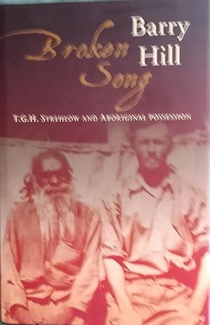 Seller image for Broken Song: T.G.H. Strehlow and Aboriginal Possession for sale by Hebden Books