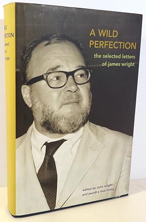 Seller image for A Wild Perfection : the Selected Letters of James Wright for sale by Evolving Lens Bookseller