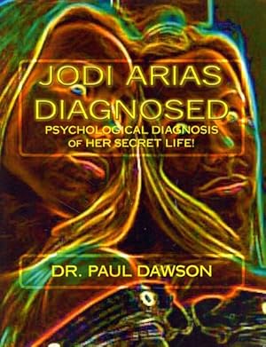 Immagine del venditore per Jodi Arias Diagnosed : Psychological Diagnosis of Her Secret Life venduto da GreatBookPricesUK