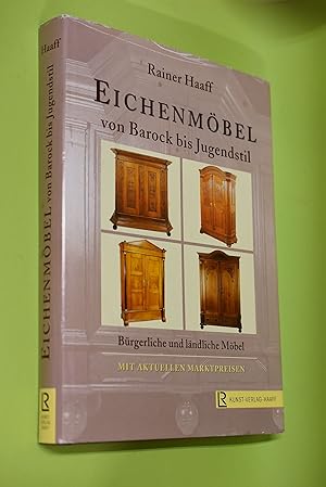 Bild des Verkufers fr Eichenmbel von Barock bis Jugendstil : brgerliche und lndliche Mbel ; mit aktuellen Marktpreisen. Rainer Haaff zum Verkauf von Antiquariat Biebusch