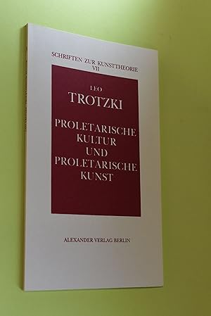 Bild des Verkufers fr Proletarische Kultur und proletarische Kunst. Leo Trotzki. Dt. von Frida Rubiner / Schriften zur Kunsttheorie ; 7 zum Verkauf von Antiquariat Biebusch