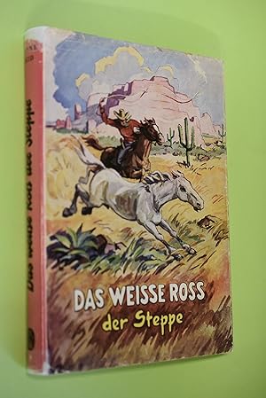 Das weisse Ross der Steppe : Eine Erzählung aus dem fernen Westen Nordamerikas. Mayne Reid. Nach ...