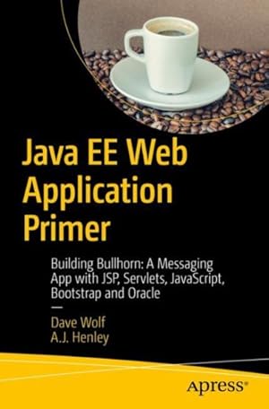 Image du vendeur pour Java EE Web Application Primer : Building Bullhorn: A Messaging App With Jsp, Servlets, Javascript, Bootstrap and Oracle mis en vente par GreatBookPricesUK