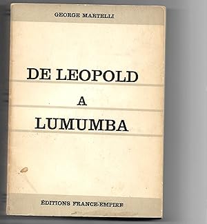 De Léopold à Lumumba : (Une histoire du Congo Belge - 1877 - 1960)