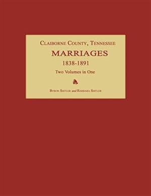 Bild des Verkufers fr Claiborne County, Tennessee, Marriages 1838-1891. Two Volumes in One zum Verkauf von GreatBookPricesUK