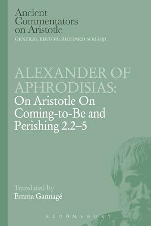 Imagen del vendedor de Alexander of Aphrodisias : On Aristotle on Coming to Be and Perishing a la venta por GreatBookPricesUK