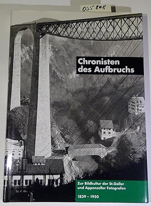 Chronisten des Aufbruchs: Zur Bildkultur der St. Galler und Appenzeller Fotografen, 1839-1950