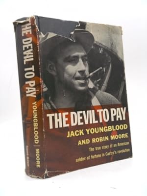 Seller image for THE DEVIL TO PAY the True Story of an American Soldier of Fortune in Castro's Revolution for sale by ThriftBooksVintage