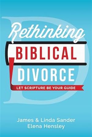 Image du vendeur pour Rethinking Biblical Divorce : Let Scripture Be Your Guide mis en vente par GreatBookPricesUK