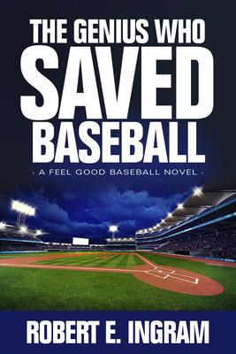 Seller image for The Genius Who Saved Baseball: A Feel Good Baseball Novel for sale by moluna