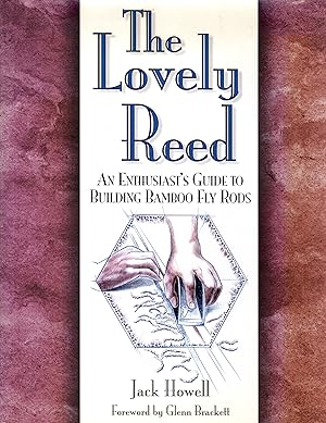 Seller image for The Lovely Reed: an Enthusiast's Guide to Building Bamboo Fly Rods (SIGNED) for sale by David Foley Sporting Books