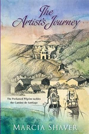 Imagen del vendedor de The Artist's Journey: The Perfumed Pilgrim Tackles the Camino de Santiago a la venta por GreatBookPricesUK