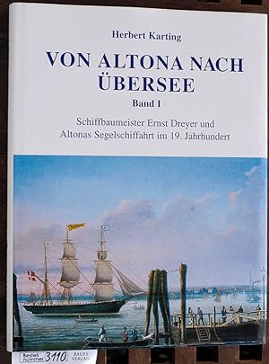 Bild des Verkufers fr Von Altona nach bersee. Band 1 Schiffbaumeister Ernst Dreyer und Altonas Segelschiffahrt im 19. Jahrhundert zum Verkauf von Baues Verlag Rainer Baues 