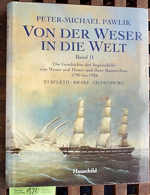 Bild des Verkufers fr Von der weser in die Welt. Bd. 2 Die Geschichte der Segelschiffe von Weser und Hunte und ihrer Bauwerften 1790 bis 1926 : Elsfleth - Brake - Oldenburg zum Verkauf von Baues Verlag Rainer Baues 