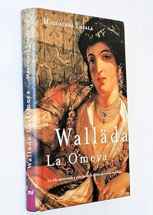 WALLADA. LA OMEYA. La vida apasionada y rebelde de la última princesa andalusí.